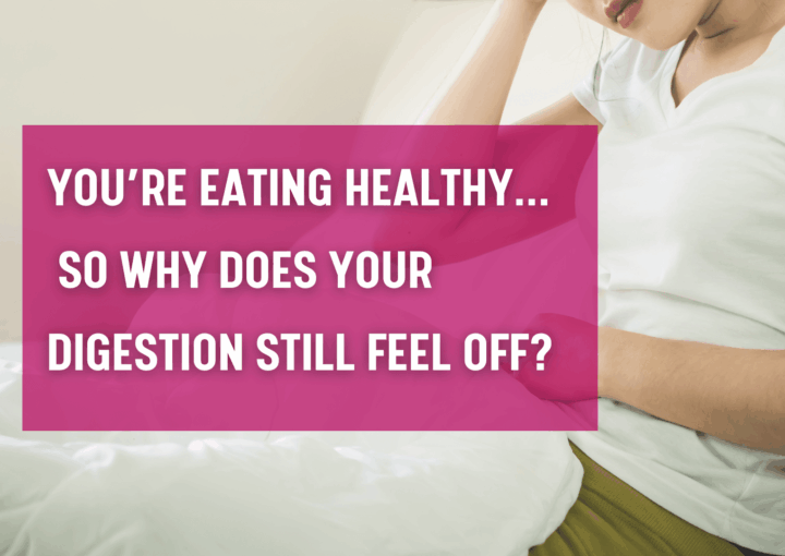 why eating clean isn’t improving digestion bloating
