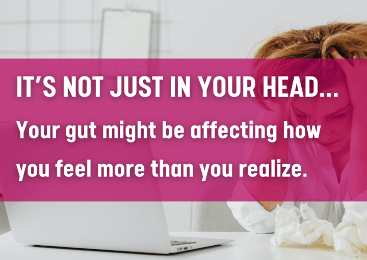 It’s not just in your head… Your gut might be affecting how you feel more than you realize.