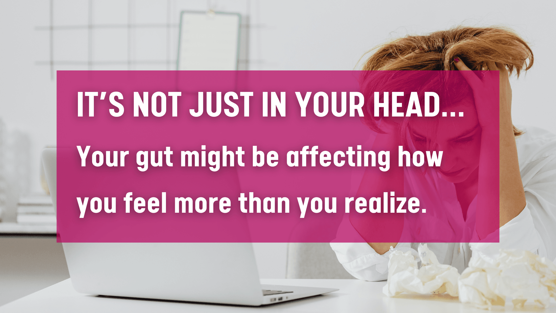 It’s not just in your head… Your gut might be affecting how you feel more than you realize.