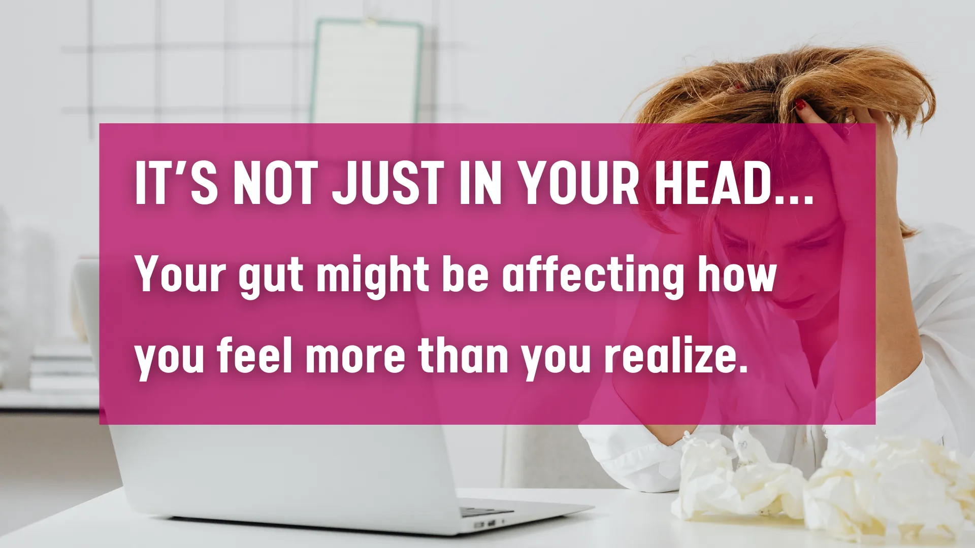 It’s not just in your head… Your gut might be affecting how you feel more than you realize.